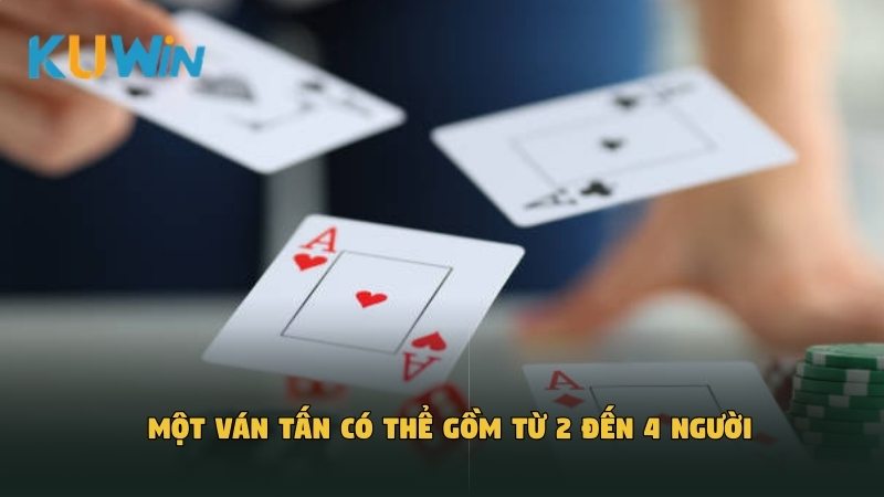 Một ván bài Tấn có thể gồm từ 2 đến 4 người