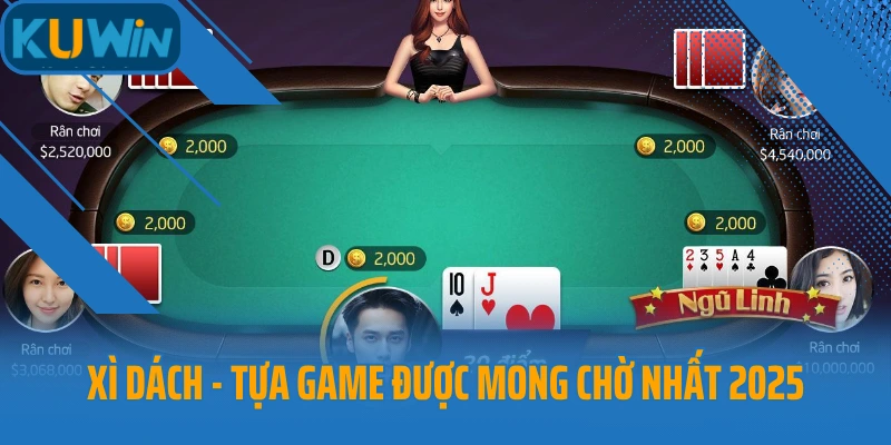 Xì dách  - Tựa game được mong chờ nhất 2025